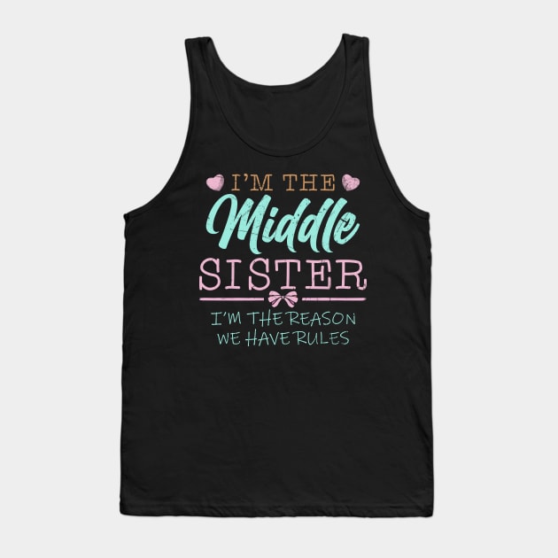 I'm The Middle Sister I Am Reason We Have Rules Tank Top by American Woman